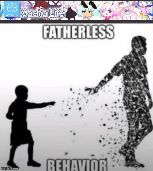 yes this was an ad lol | image tagged in fatherless behavior | made w/ Imgflip meme maker