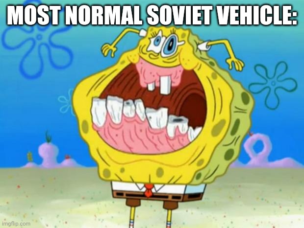 Spongebob Trollface | MOST NORMAL SOVIET VEHICLE: | image tagged in spongebob trollface,soviet,goofy ahh,vehicle | made w/ Imgflip meme maker