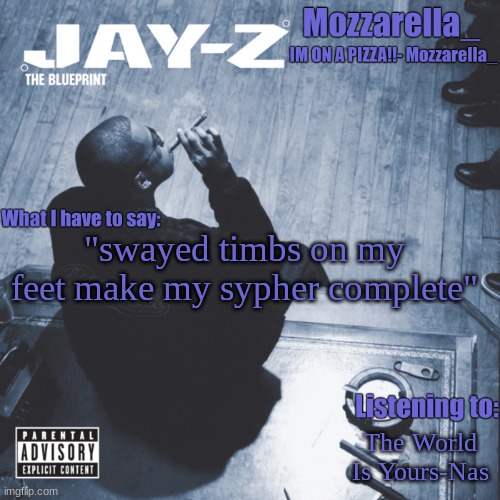 The Blueprint | "swayed timbs on my feet make my sypher complete"; The World Is Yours-Nas | image tagged in the blueprint | made w/ Imgflip meme maker