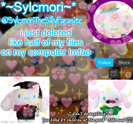 sylcmor's silly cinna temp!!!! | i just deleted like half of my files on my computer lmfao | image tagged in sylcmor's silly cinna temp | made w/ Imgflip meme maker