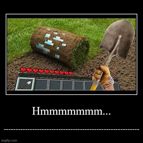Minecraft be Like... | image tagged in funny,demotivationals | made w/ Imgflip demotivational maker