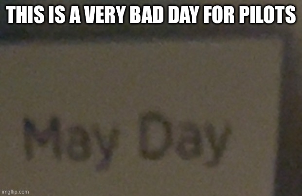 Saw this on my calendar | THIS IS A VERY BAD DAY FOR PILOTS | image tagged in memes | made w/ Imgflip meme maker