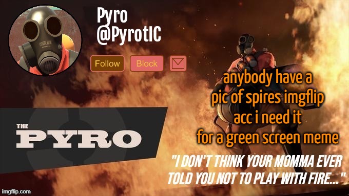 Pyro Announcement template (thanks del) | anybody have a pic of spires imgflip acc i need it for a green screen meme | image tagged in pyro announcement template thanks del | made w/ Imgflip meme maker