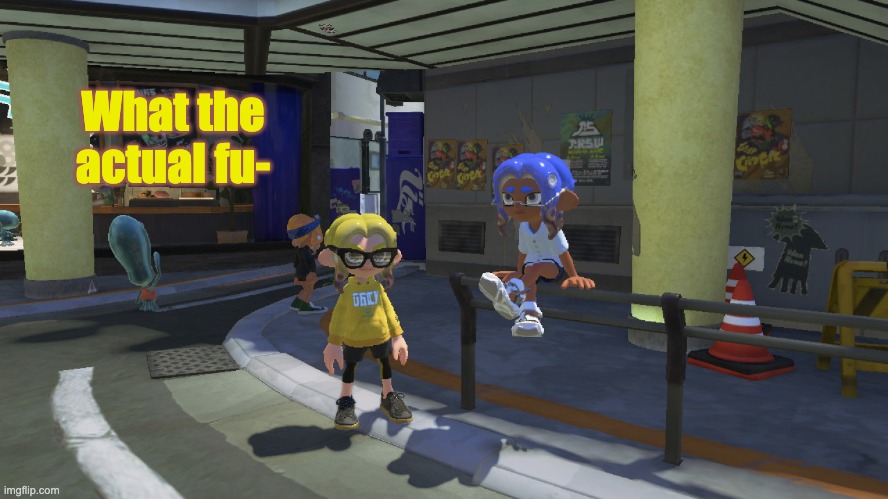 What the actual fu- (Inkopolis edition) | What the actual fu- | image tagged in memes,splatoon,what the fu- | made w/ Imgflip meme maker