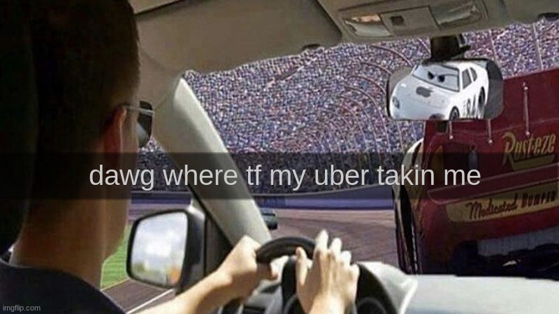 this image is real | dawg where tf my uber takin me | made w/ Imgflip meme maker