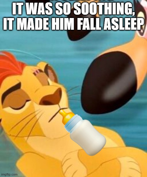 Kion sleeping for no reason | IT WAS SO SOOTHING, IT MADE HIM FALL ASLEEP | image tagged in kion sleeping for no reason | made w/ Imgflip meme maker