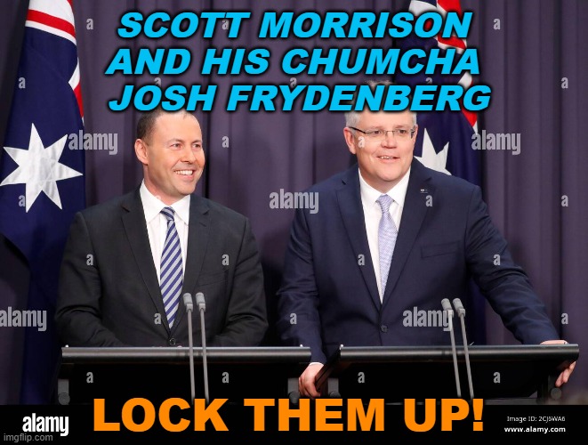Lock Them Up! | SCOTT MORRISON 
AND HIS CHUMCHA 
JOSH FRYDENBERG; LOCK THEM UP! | image tagged in scott morrison and josh frydenberg | made w/ Imgflip meme maker
