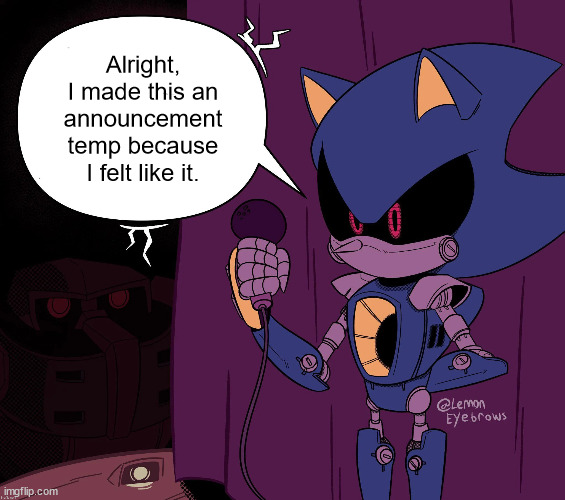 Metal Sonic says shit | Alright, I made this an announcement temp because I felt like it. | image tagged in metal sonic says shit | made w/ Imgflip meme maker