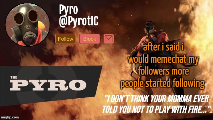 Pyro Announcement template (thanks del) | after i said i would memechat my followers more people started following | image tagged in pyro announcement template thanks del | made w/ Imgflip meme maker