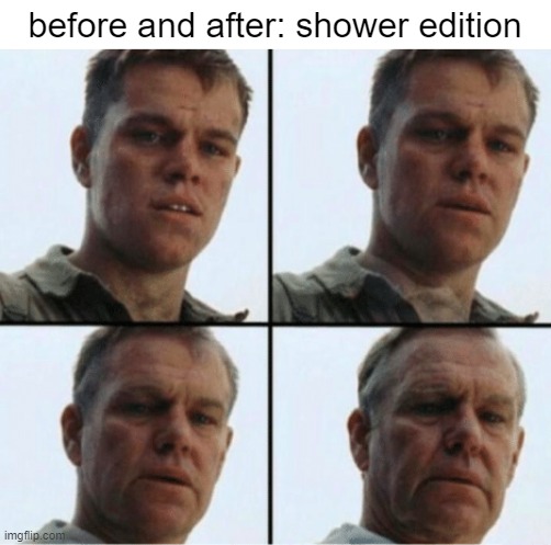 raisin people | before and after: shower edition | image tagged in private ryan getting old | made w/ Imgflip meme maker