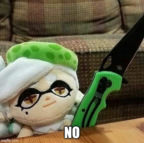Marie plush with a knife | NO | image tagged in marie plush with a knife | made w/ Imgflip meme maker