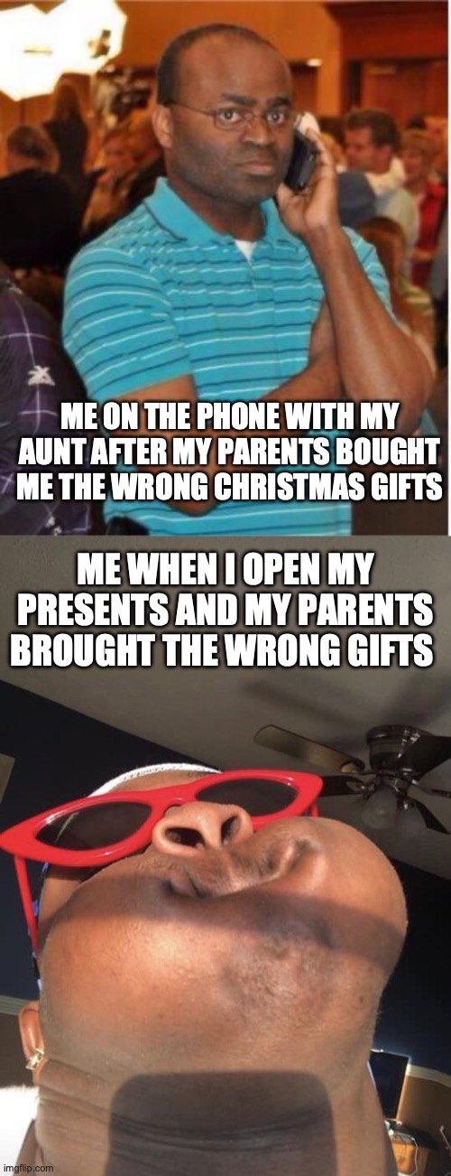 ME ON THE PHONE WITH MY AUNT AFTER MY PARENTS BOUGHT ME THE WRONG CHRISTMAS GIFTS; ME WHEN I OPEN MY PRESENTS AND MY PARENTS BROUGHT THE WRONG GIFTS | image tagged in angry man on phone,big winnn holding breath | made w/ Imgflip meme maker