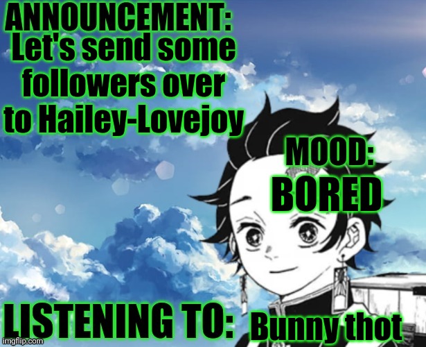 My announcement Template | Let's send some followers over to Hailey-Lovejoy; BORED; Bunny thot | image tagged in my announcement template | made w/ Imgflip meme maker