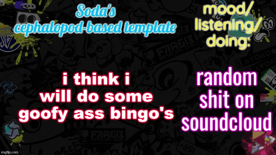 i think i will do some goofy ass bingo's; random shit on soundcloud | image tagged in soda's splatfest temp | made w/ Imgflip meme maker