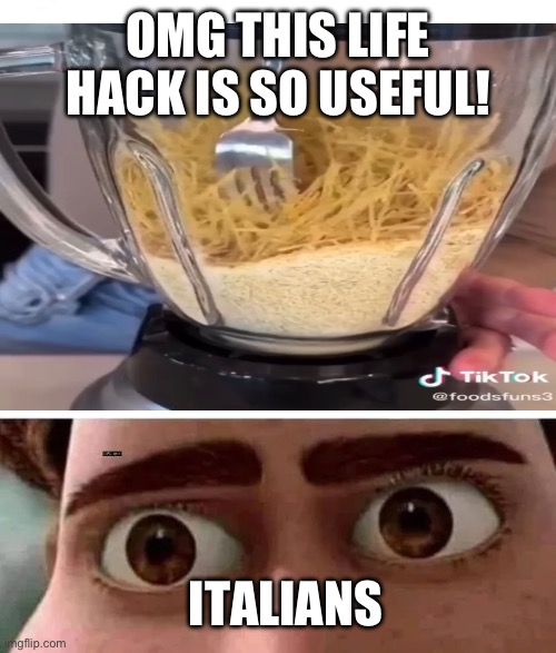 OMG THIS LIFE HACK IS SO USEFUL! ITALIANS | image tagged in memes | made w/ Imgflip meme maker