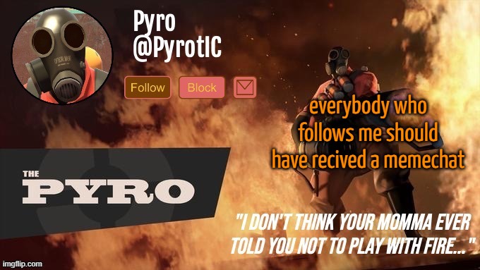 Pyro Announcement template (thanks del) | everybody who follows me should have recived a memechat | image tagged in pyro announcement template thanks del | made w/ Imgflip meme maker
