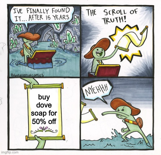 The Scroll Of Truth | buy dove soap for 50% off | image tagged in memes,the scroll of truth,soap | made w/ Imgflip meme maker