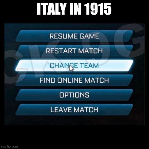 Italy likes to change teams in world wars | ITALY IN 1915 | image tagged in change team,wwi,entente,triple alliance,italy | made w/ Imgflip meme maker