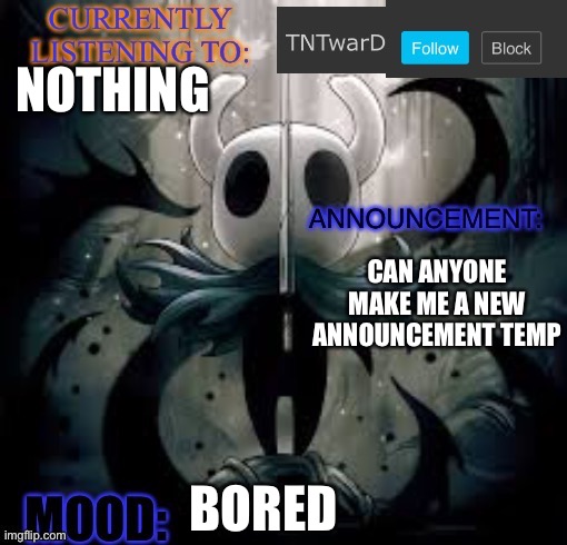 TNTwarD’s announcement template | NOTHING; CAN ANYONE MAKE ME A NEW ANNOUNCEMENT TEMP; BORED | image tagged in tntward s announcement template | made w/ Imgflip meme maker