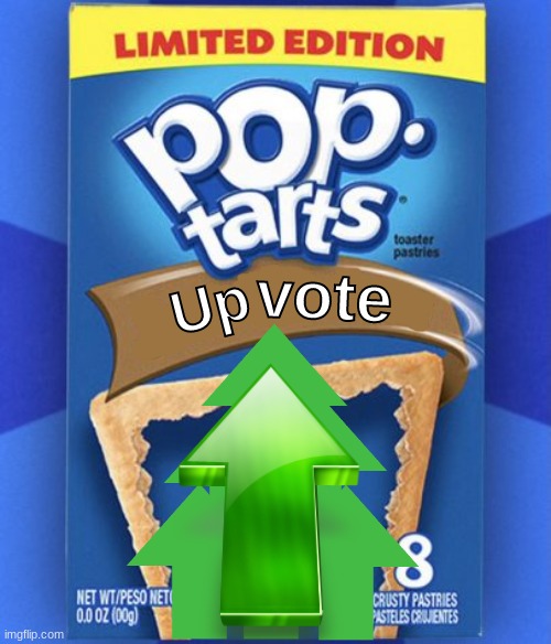 pop tart | vote; Up | image tagged in pop tart | made w/ Imgflip meme maker