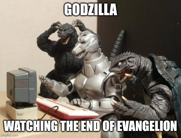 Godzilla vs. Evangelion | GODZILLA; WATCHING THE END OF EVANGELION | image tagged in godzilla can't believe | made w/ Imgflip meme maker