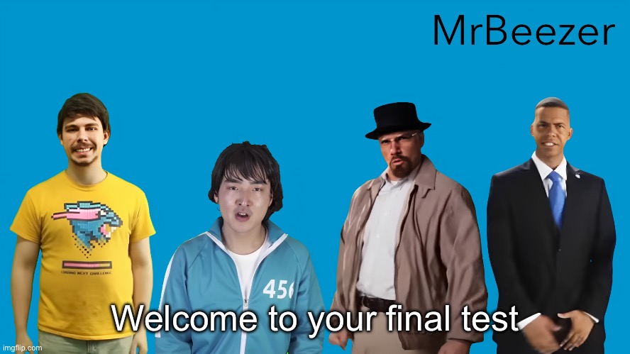 MrBeezer | Welcome to your final test | image tagged in mrbeezer | made w/ Imgflip meme maker