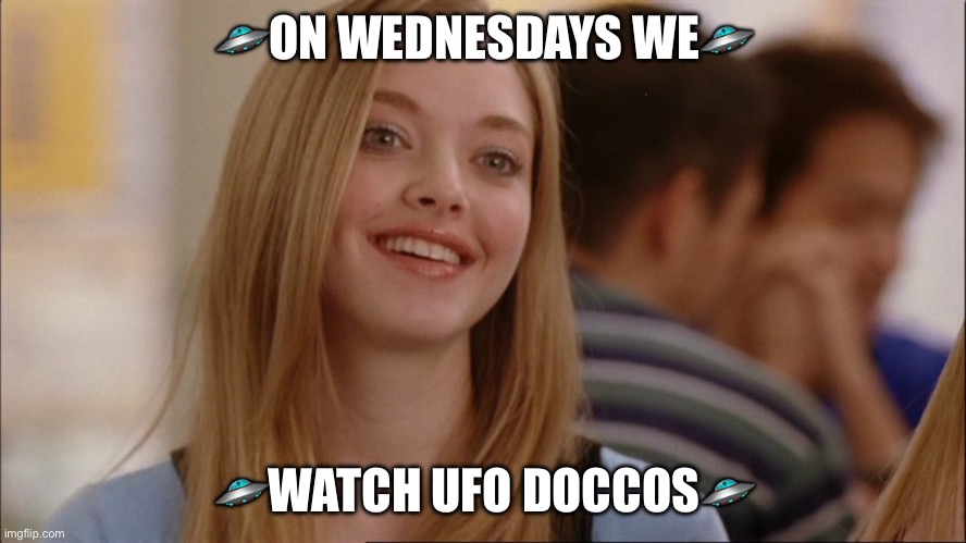 On wednesdays we watch UFO doccos | 🛸ON WEDNESDAYS WE🛸; 🛸WATCH UFO DOCCOS🛸 | image tagged in on wednesdays we wear pink | made w/ Imgflip meme maker