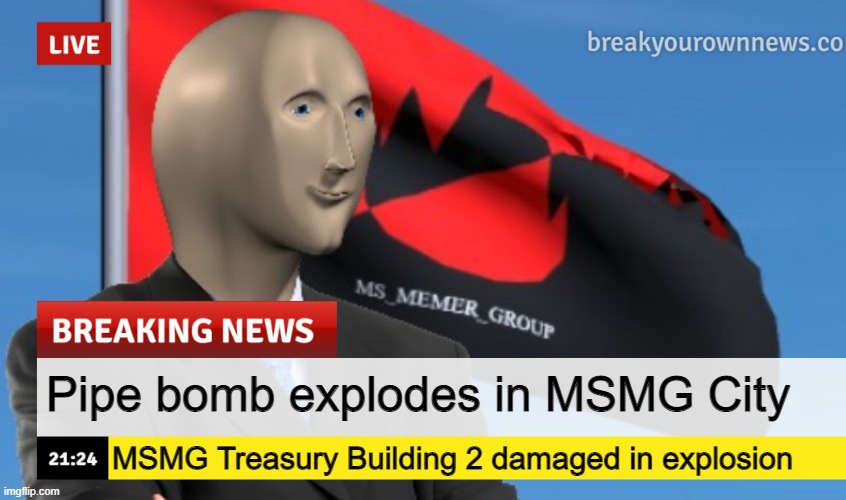 MSMG News (December 2022 edition) | Pipe bomb explodes in MSMG City; MSMG Treasury Building 2 damaged in explosion | image tagged in msmg news december 2022 edition | made w/ Imgflip meme maker