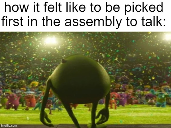 e | how it felt like to be picked first in the assembly to talk: | image tagged in blank white template | made w/ Imgflip meme maker
