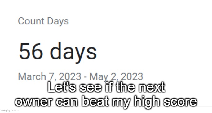 Let's see if the next owner can beat my high score | made w/ Imgflip meme maker