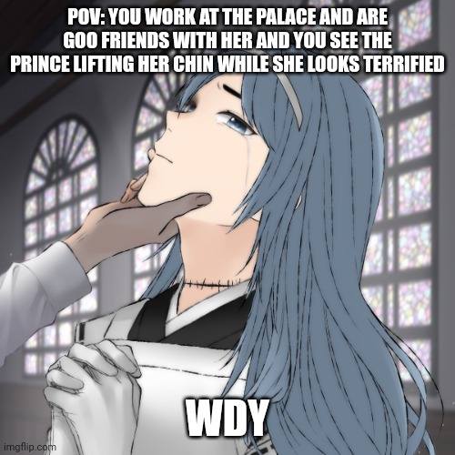 No joke military vehicle op Bambi Roblox or among us ocs. Humanoid ocs only. If romance straight/bi males | POV: YOU WORK AT THE PALACE AND ARE GOO FRIENDS WITH HER AND YOU SEE THE PRINCE LIFTING HER CHIN WHILE SHE LOOKS TERRIFIED; WDY | made w/ Imgflip meme maker