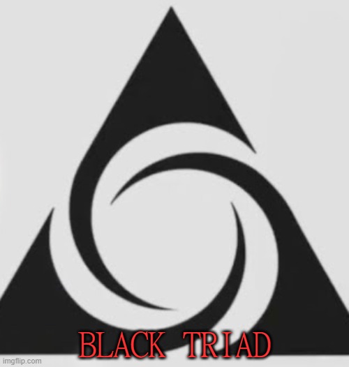 Black Triad (My Bounty Hunter group) | BLACK TRIAD | made w/ Imgflip meme maker