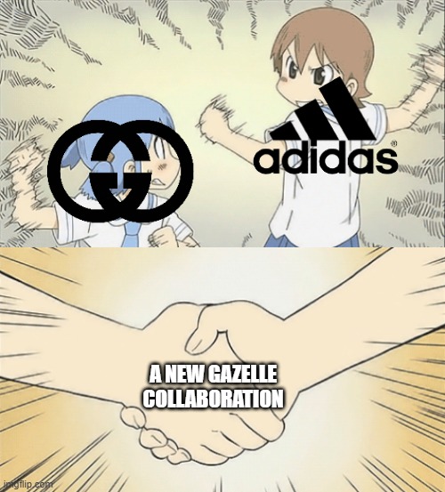 adidasxGUCCI collab explained by this meme | A NEW GAZELLE COLLABORATION | image tagged in nichijou agree,2022 | made w/ Imgflip meme maker