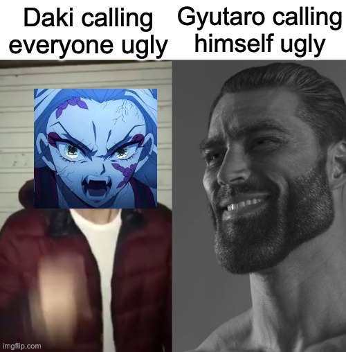 Average Fan vs Average Enjoyer | Gyutaro calling himself ugly; Daki calling everyone ugly | image tagged in average fan vs average enjoyer | made w/ Imgflip meme maker