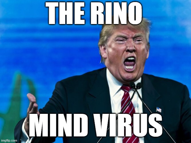 rino trump yelling out his ass | THE RINO; MIND VIRUS | image tagged in trump yelling,rino,fascist,dictator,scumbag republicans,clown car republicans | made w/ Imgflip meme maker