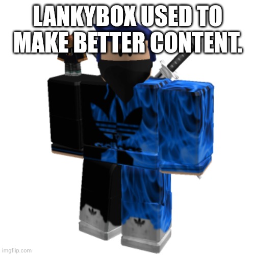 Zero Frost | LANKYBOX USED TO MAKE BETTER CONTENT. | image tagged in zero frost | made w/ Imgflip meme maker