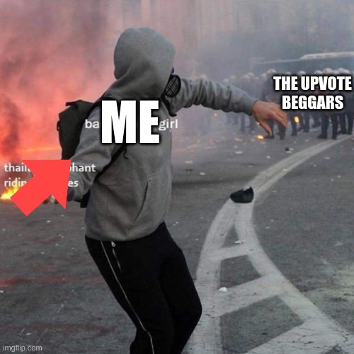 Have this! | THE UPVOTE BEGGARS; ME | image tagged in here have this | made w/ Imgflip meme maker