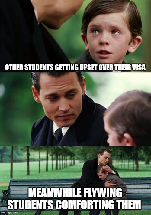 Finding Neverland Meme | OTHER STUDENTS GETTING UPSET OVER THEIR VISA; MEANWHILE FLYWING STUDENTS COMFORTING THEM | image tagged in memes,finding neverland | made w/ Imgflip meme maker