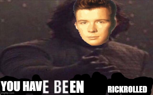 please become funny | RICKROLLED YOU HAV EN | image tagged in please become funny | made w/ Imgflip meme maker