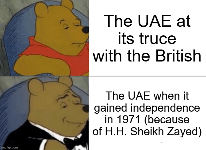 UAE - then and now | The UAE at its truce with the British; The UAE when it gained independence in 1971 (because of H.H. Sheikh Zayed) | image tagged in memes,tuxedo winnie the pooh,uae history | made w/ Imgflip meme maker