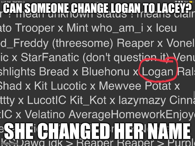 CAN SOMEONE CHANGE LOGAN TO LACEY? SHE CHANGED HER NAME | made w/ Imgflip meme maker