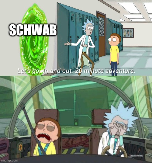 20 minute adventure rick morty | SCHWAB | image tagged in 20 minute adventure rick morty | made w/ Imgflip meme maker