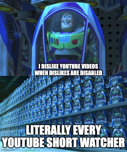 Youtube short watchers be like... | I DISLIKE YOUTUBE VIDEOS WHEN DISLIKES ARE DISABLED; LITERALLY EVERY YOUTUBE SHORT WATCHER | image tagged in buzz lightyear clones | made w/ Imgflip meme maker