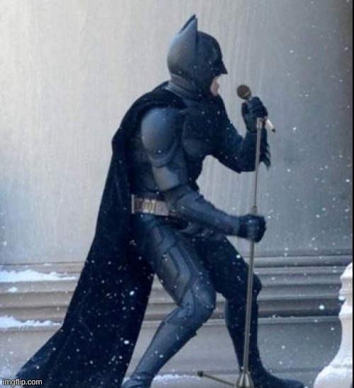 Singing Batman | image tagged in singing batman | made w/ Imgflip meme maker