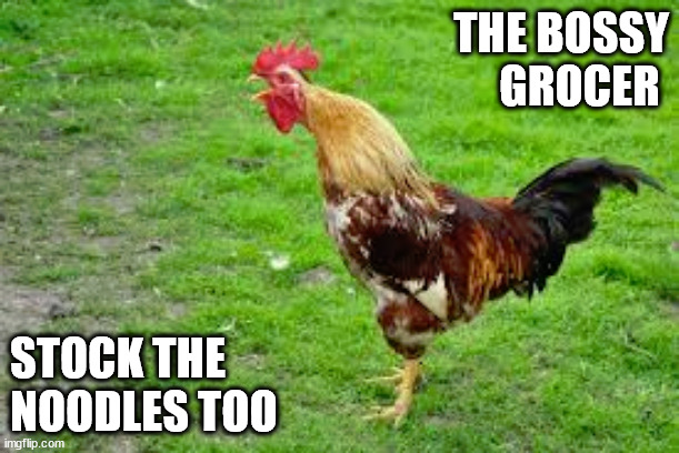 THE BOSSY
GROCER; STOCK THE
NOODLES TOO | image tagged in giving orders | made w/ Imgflip meme maker