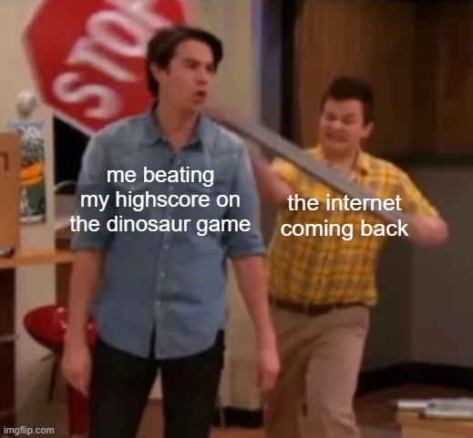 RELATE | me beating my highscore on the dinosaur game; the internet coming back | image tagged in gibby hitting spencer with a stop sign,relatable,ouch | made w/ Imgflip meme maker