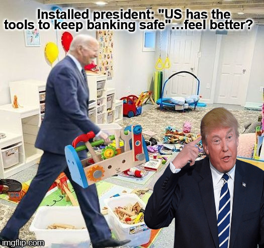Joe Biden on Banking | Installed president: "US has the tools to keep banking safe"…feel better? | image tagged in digital currency,joe biden,bank failure,economy,banking,bank | made w/ Imgflip meme maker