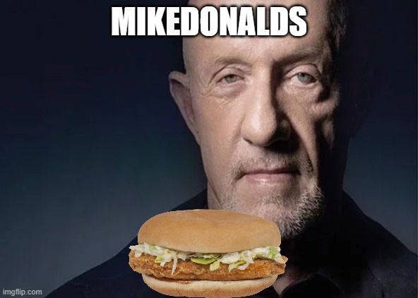 to prove that people will upvote anything | MIKEDONALDS | image tagged in mike ehrmantraut,memes,funny,fun,meme,gifs | made w/ Imgflip meme maker
