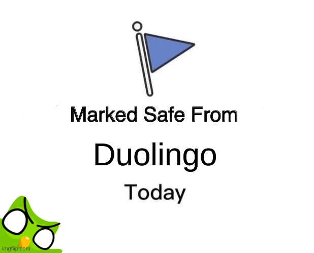 Duolingo is holding me captive to learn languages | Duolingo | image tagged in memes,marked safe from | made w/ Imgflip meme maker