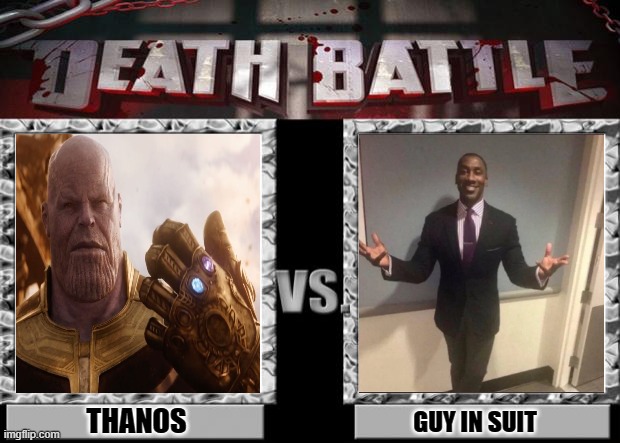 Thank you for 100,000 points. :) | THANOS; GUY IN SUIT | image tagged in death battle,thanos | made w/ Imgflip meme maker